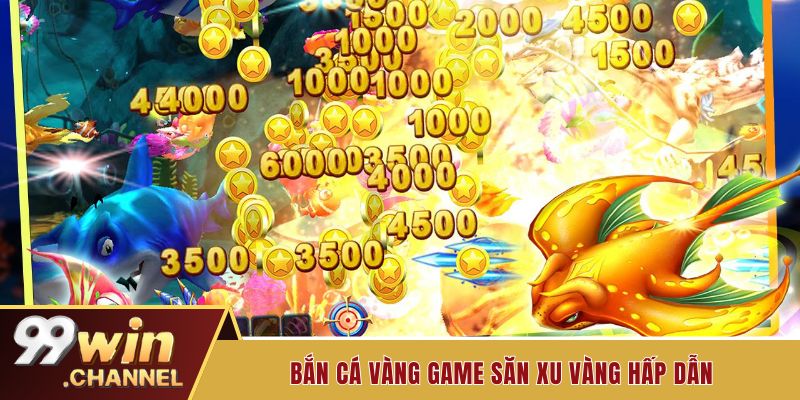 Bắn cá vàng game đổi thưởng hot tại nhà cái