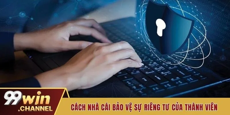 Cách nhà cái bảo vệ sự riêng tư của thành viên