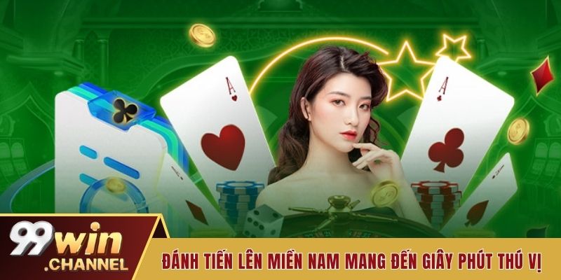 Đánh Tiến lên miền Nam mang đến giây phút thú vị