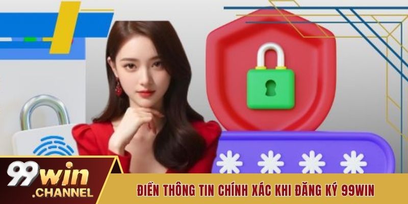 Điền thông tin chính xác khi đăng ký 99win