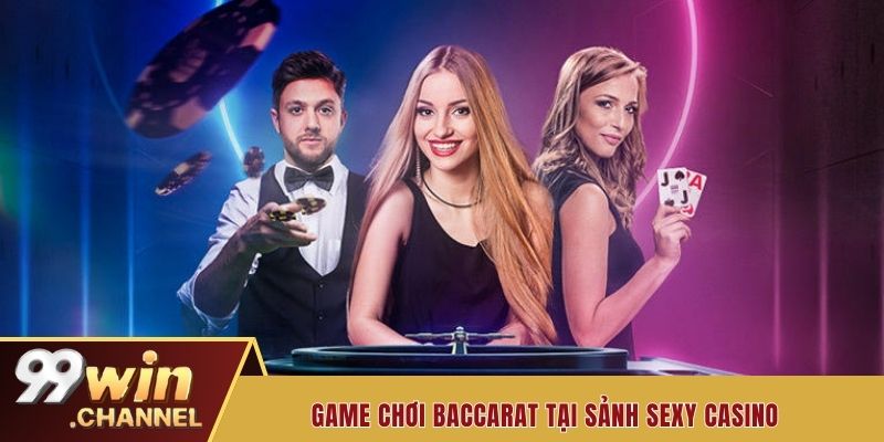 Game chơi baccarat tại sảnh Sexy casino
