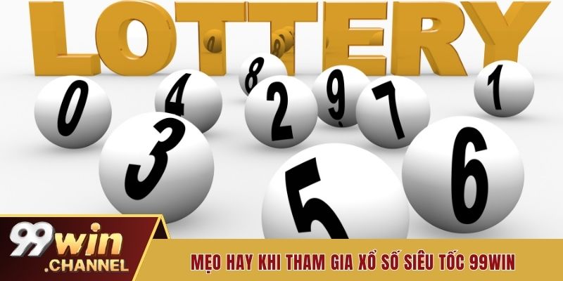 Mẹo hay khi tham gia xổ số siêu tốc 99Win