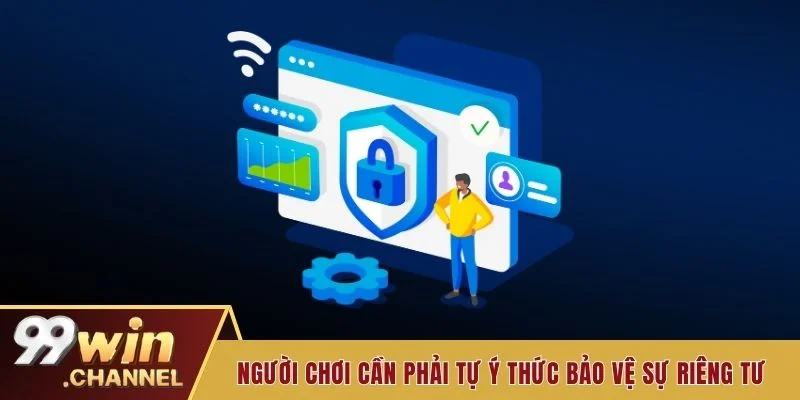 Người chơi cần phải tự ý thức bảo vệ sự riêng tư của mình