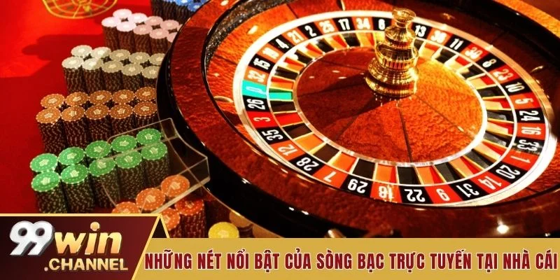 Những nét nổi bật của sòng bạc trực tuyến tại nhà cái