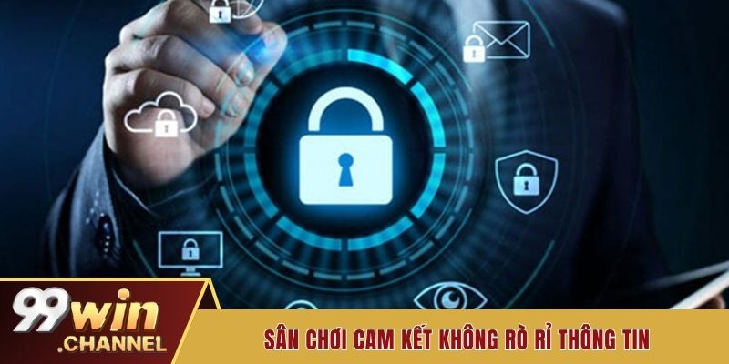 Sân chơi cam kết không rò rỉ thông tin