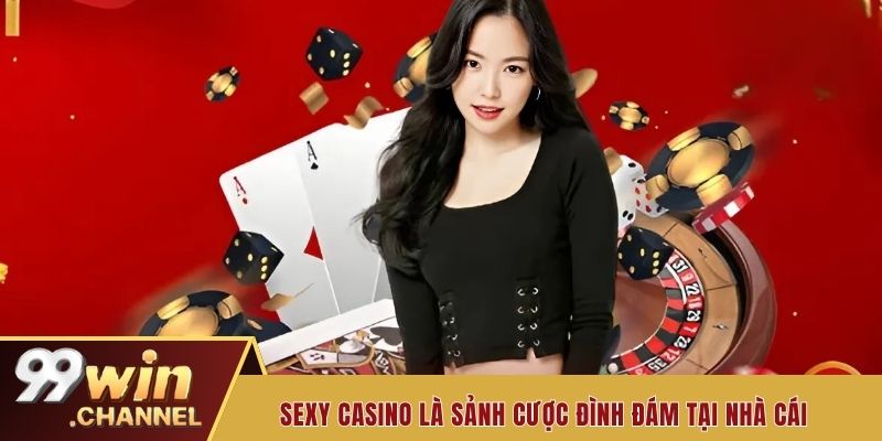 Sexy casino là sảnh cược đình đám tại nhà cái