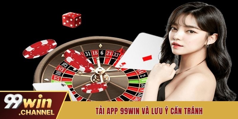 Tải app 99win và lưu ý cần tránh