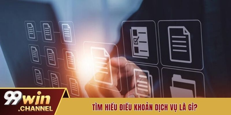 Tìm hiểu điều khoản dịch vụ là gì?