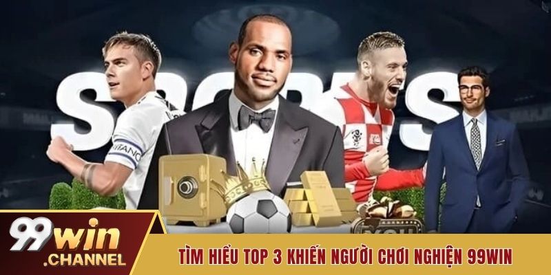Tìm hiểu top 3 khiến người chơi nghiện 99win