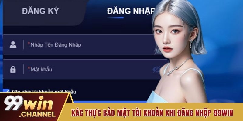 Xác thực bảo mật tài khoản khi đăng nhập 99win