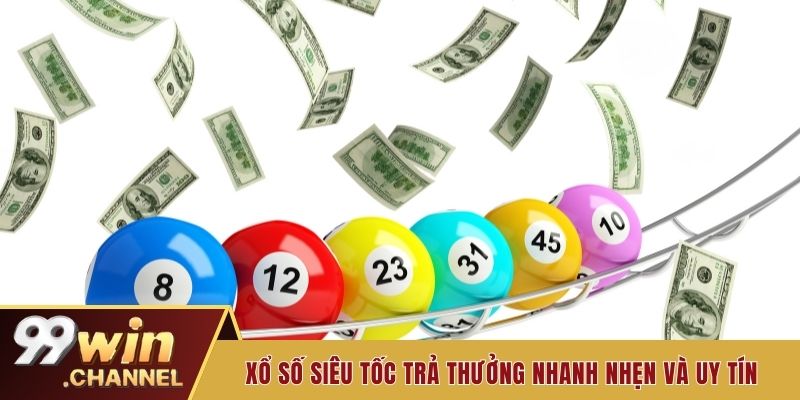 Xổ số siêu tốc trả thưởng nhanh nhẹn và uy tín